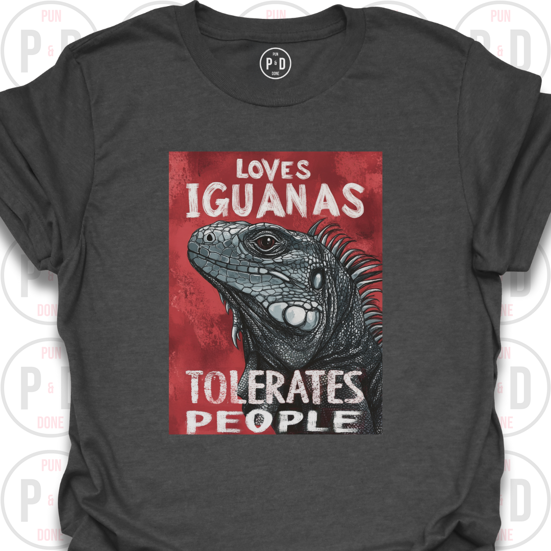 Loves Iguanas, Tolerates People, T-Shirt