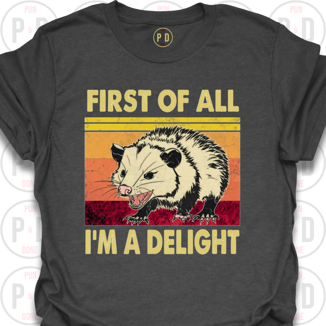 First of All, I'm A Delight, Opossum, T-Shirt