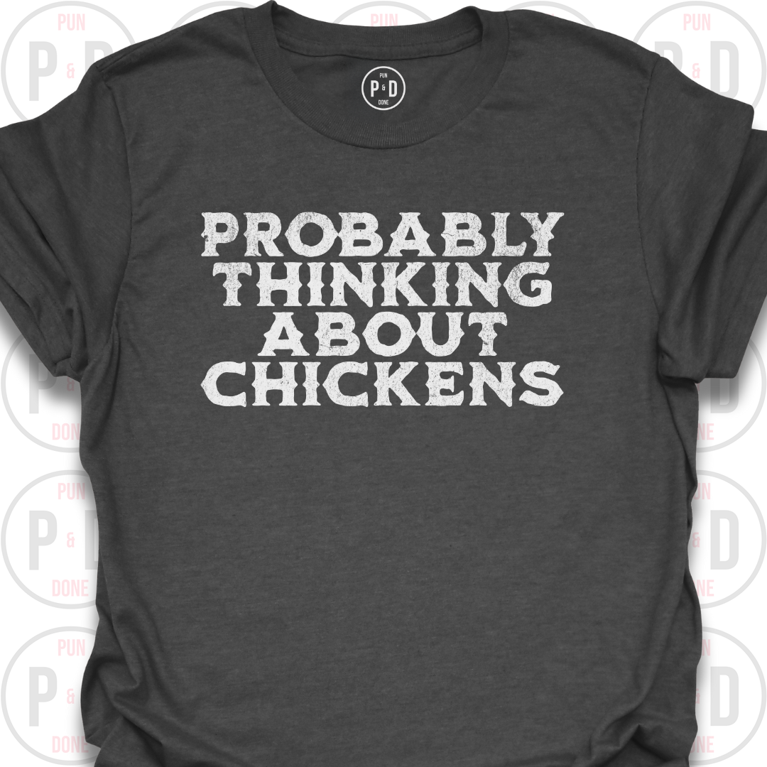 Probably Thinking About Chickens, T-Shirt