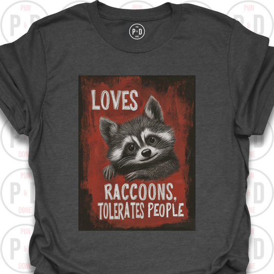 Loves Raccoons, Tolerates People, T-Shirt