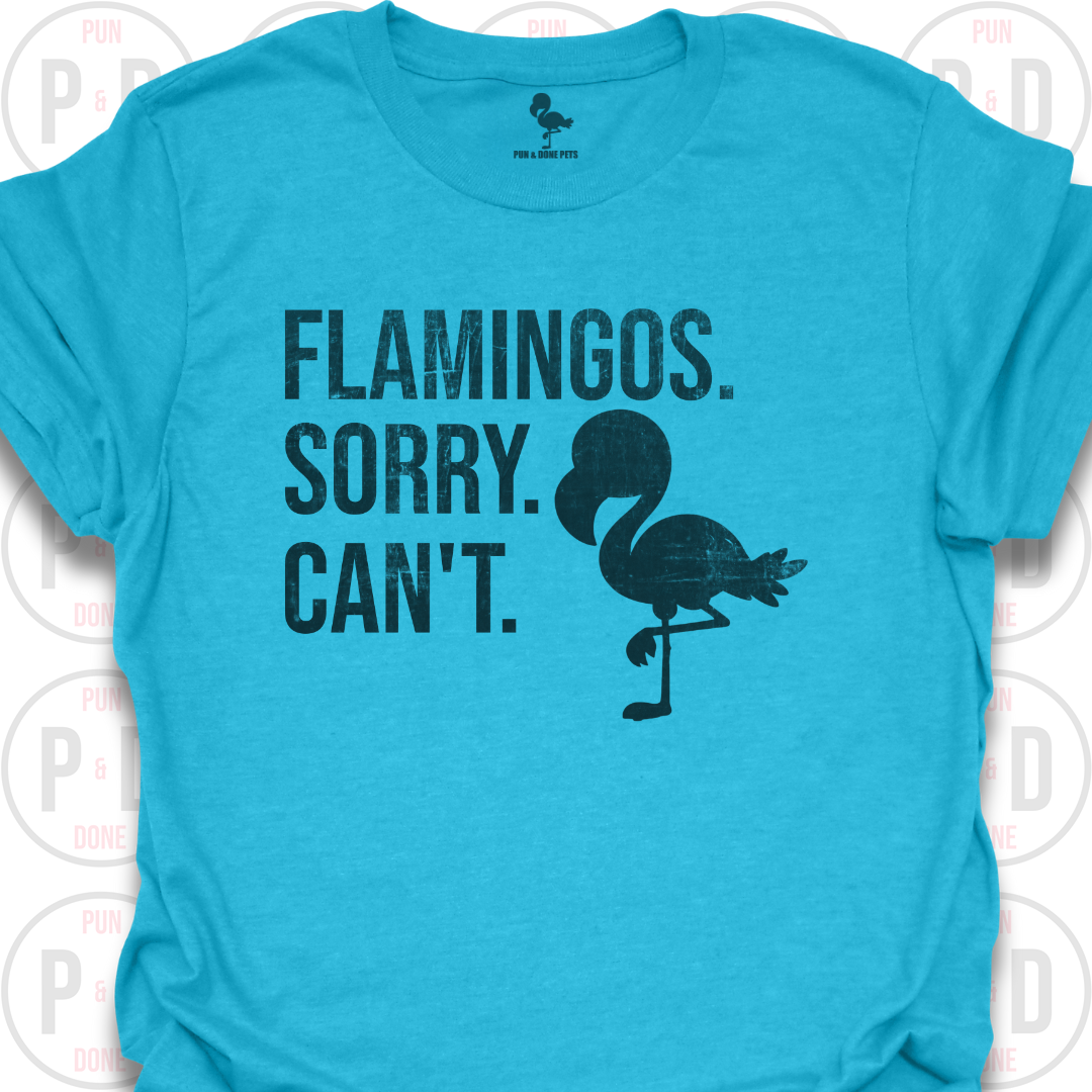 Flamingos. Sorry. Can't. T-Shirt (Distressed)