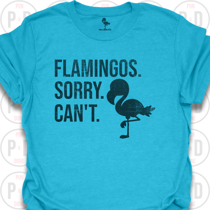 Flamingos. Sorry. Can't. T-Shirt (Distressed)