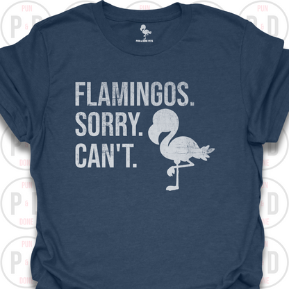 Flamingos. Sorry. Can't. T-Shirt (Distressed)