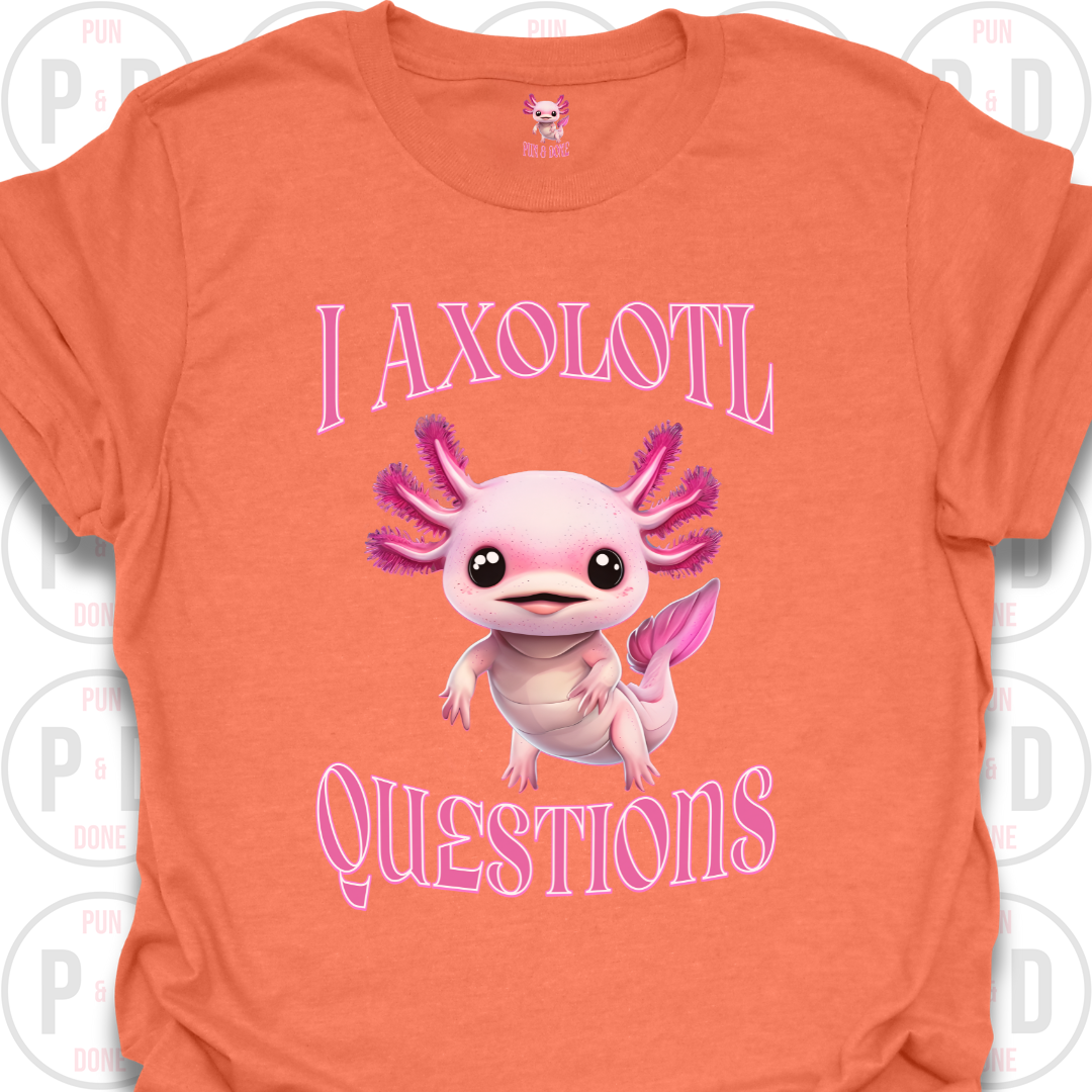 I Axolotl Questions, T-shirt