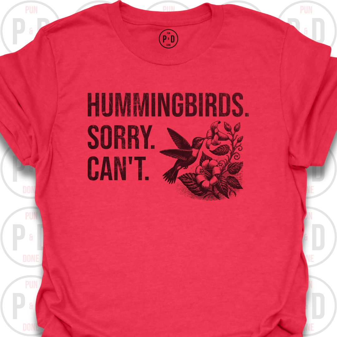 Hummingbirds. Sorry. Can't. T-Shirt (Distressed)