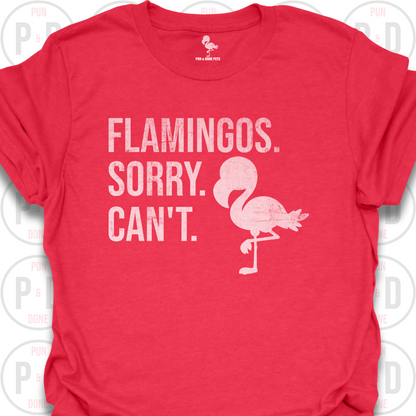 Flamingos. Sorry. Can't. T-Shirt (Distressed)