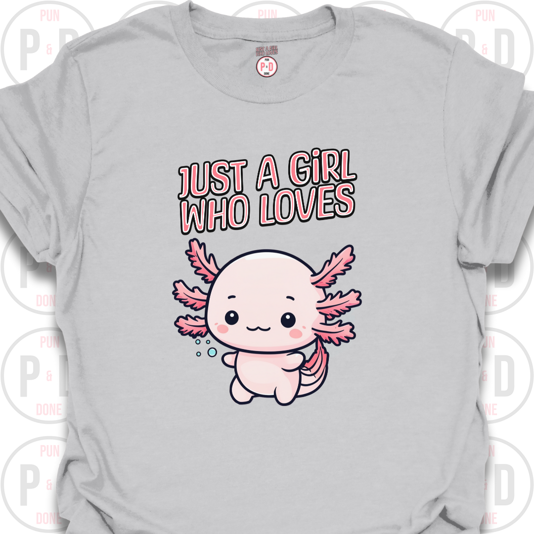 Just A Girl Who Loves Axolotls, T-shirt
