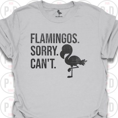 Flamingos. Sorry. Can't. T-Shirt (Distressed)