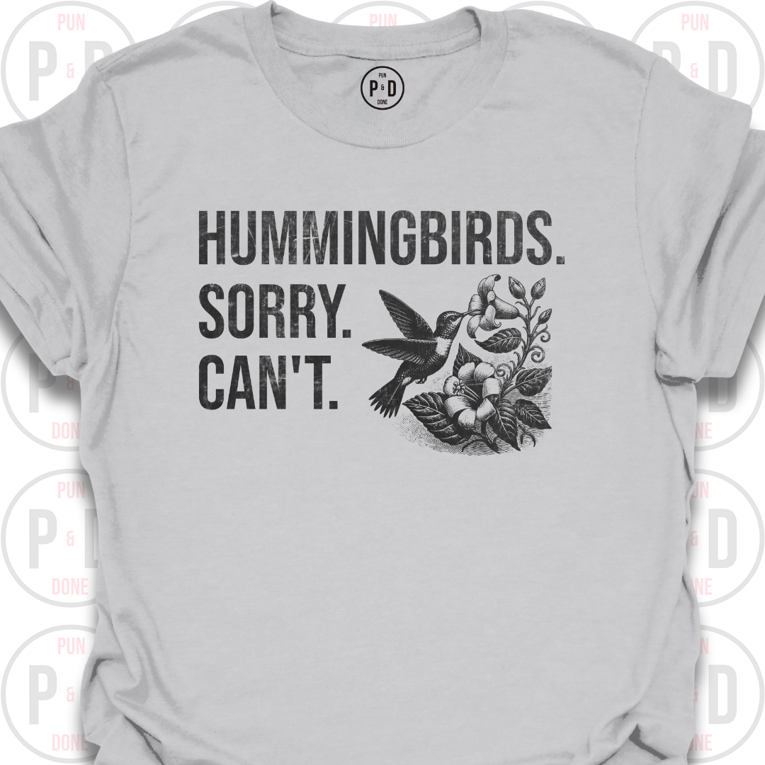 Hummingbirds. Sorry. Can't. T-Shirt (Distressed)