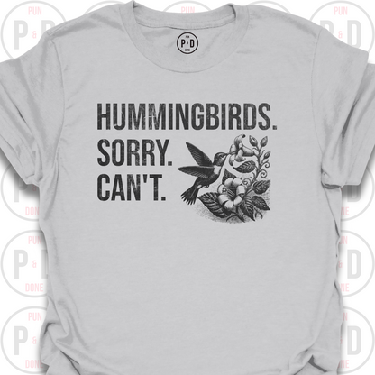 Hummingbirds. Sorry. Can't. T-Shirt (Distressed)