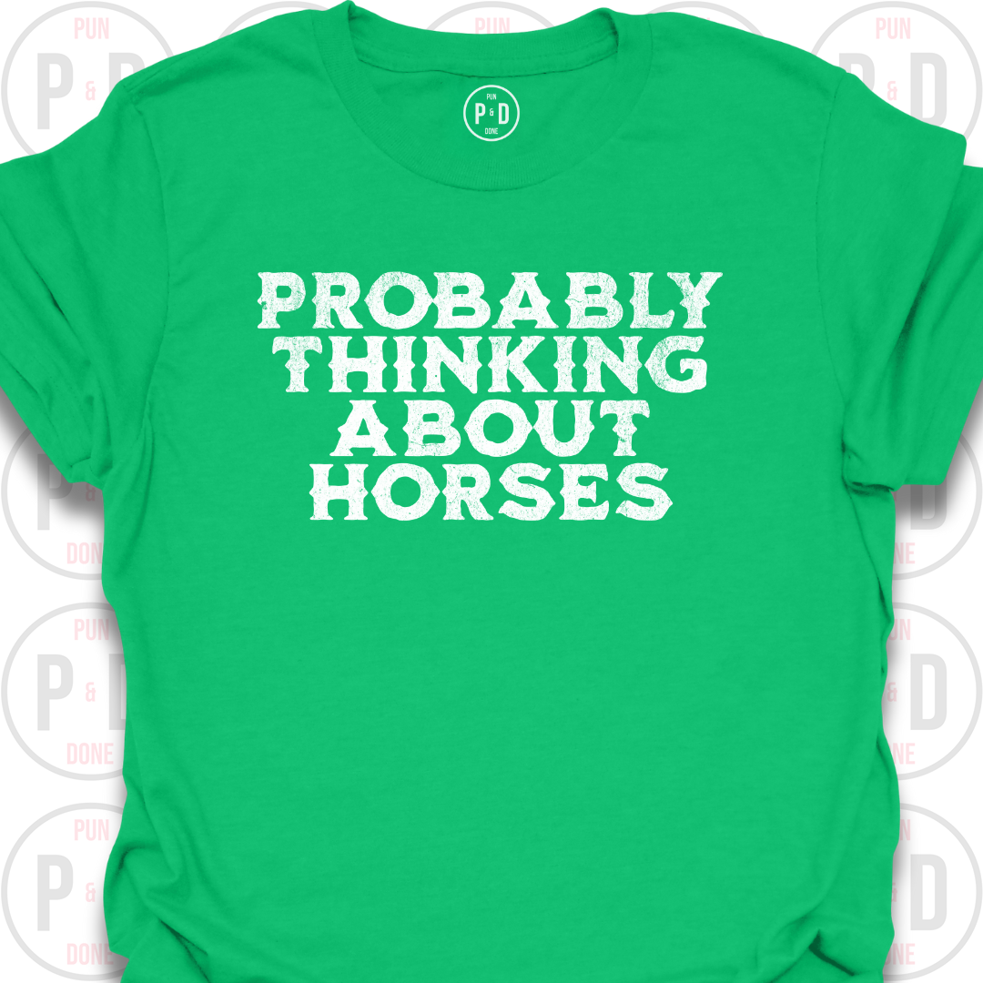 Probably Thinking About Horses, Text, T-Shirt