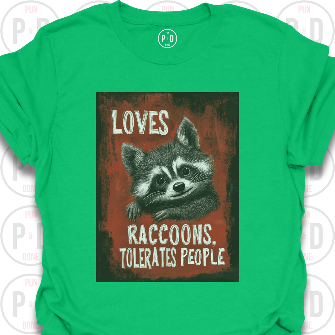 Loves Raccoons, Tolerates People, T-Shirt