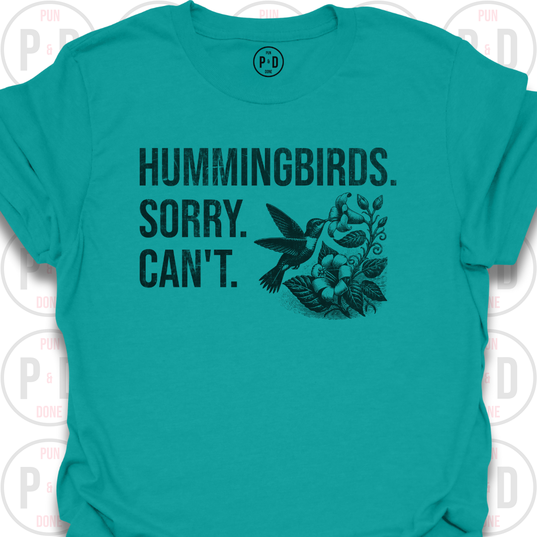 Hummingbirds. Sorry. Can't. T-Shirt (Distressed)