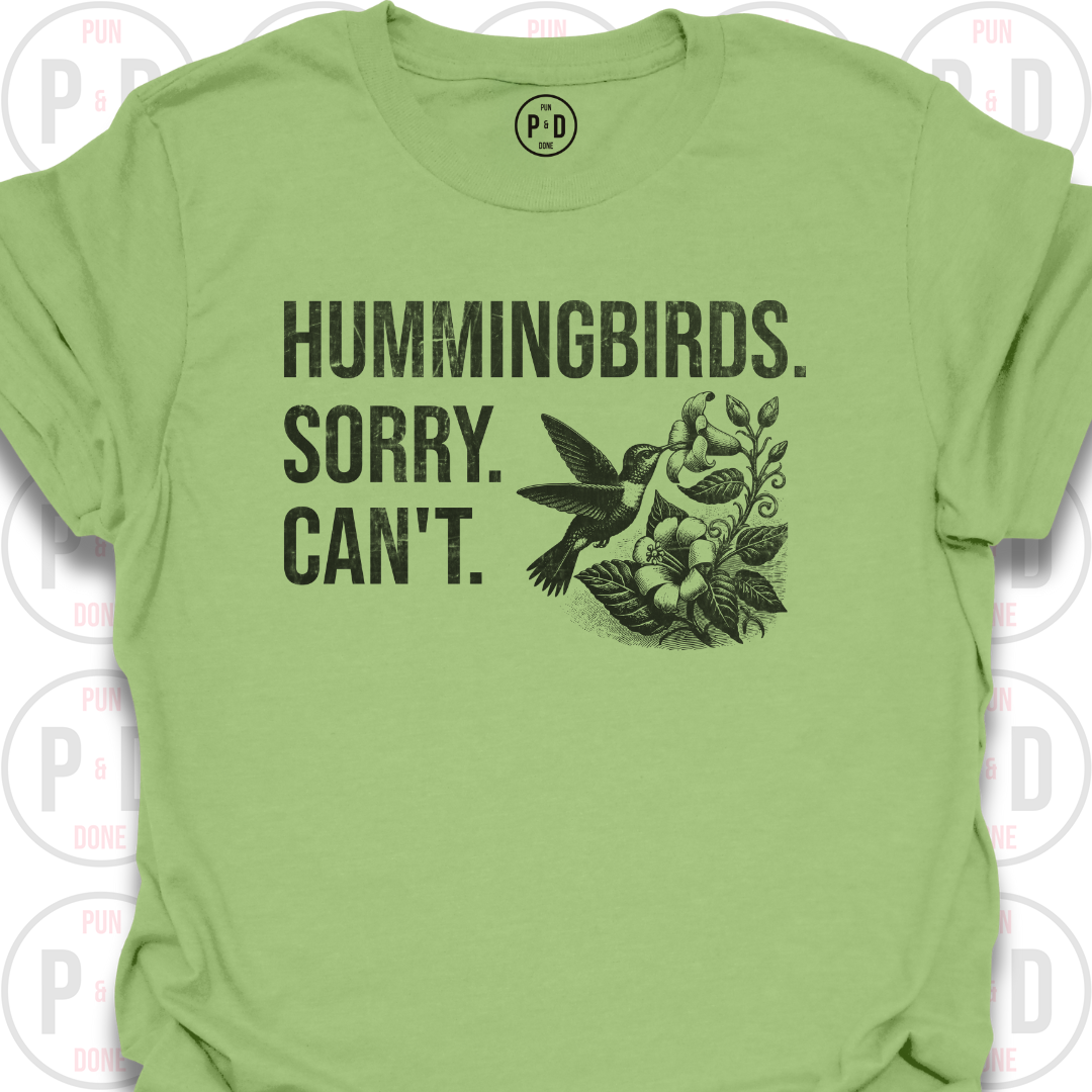 Hummingbirds. Sorry. Can't. T-Shirt (Distressed)