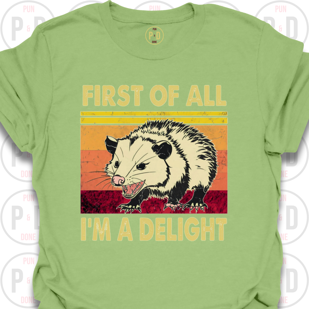 First of All, I'm A Delight, Opossum, T-Shirt