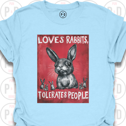Loves Rabbits, Tolerates People, T-Shirt