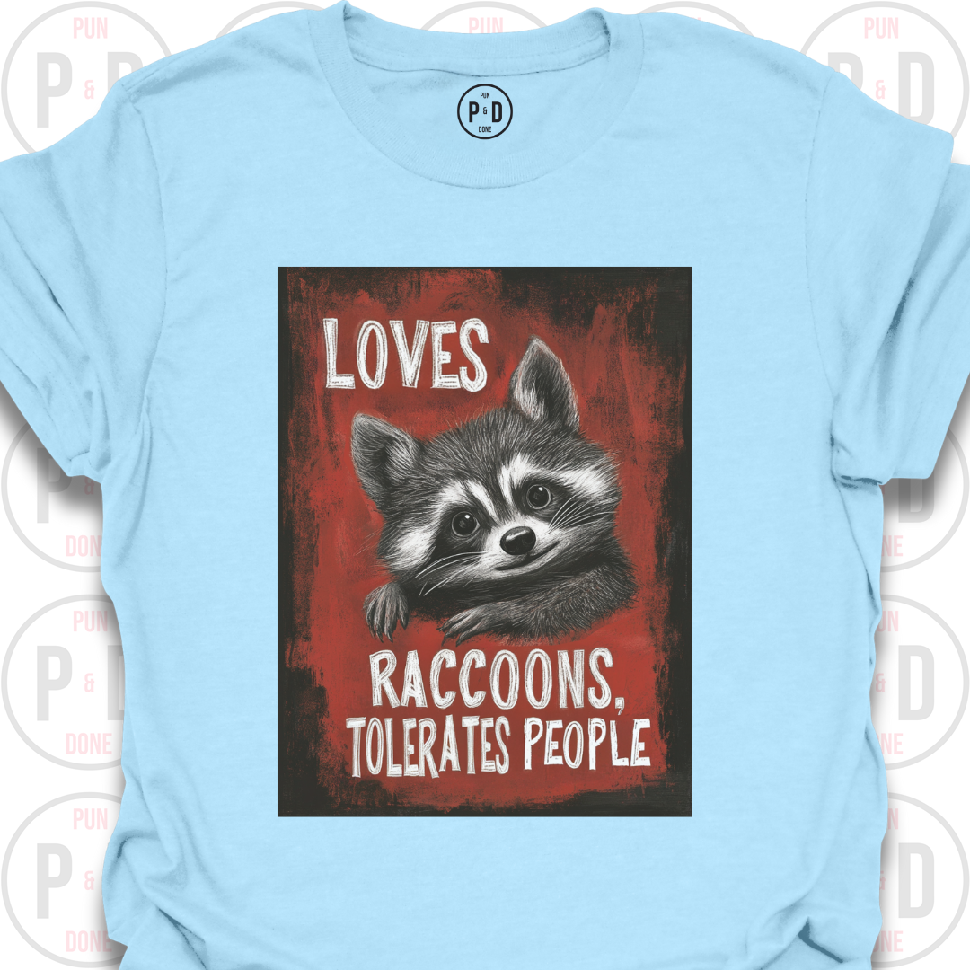 Loves Raccoons, Tolerates People, T-Shirt