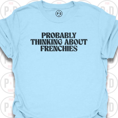 Probably Thinking About Frenchies, T-Shirt