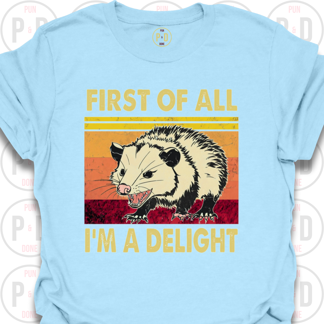 First of All, I'm A Delight, Opossum, T-Shirt