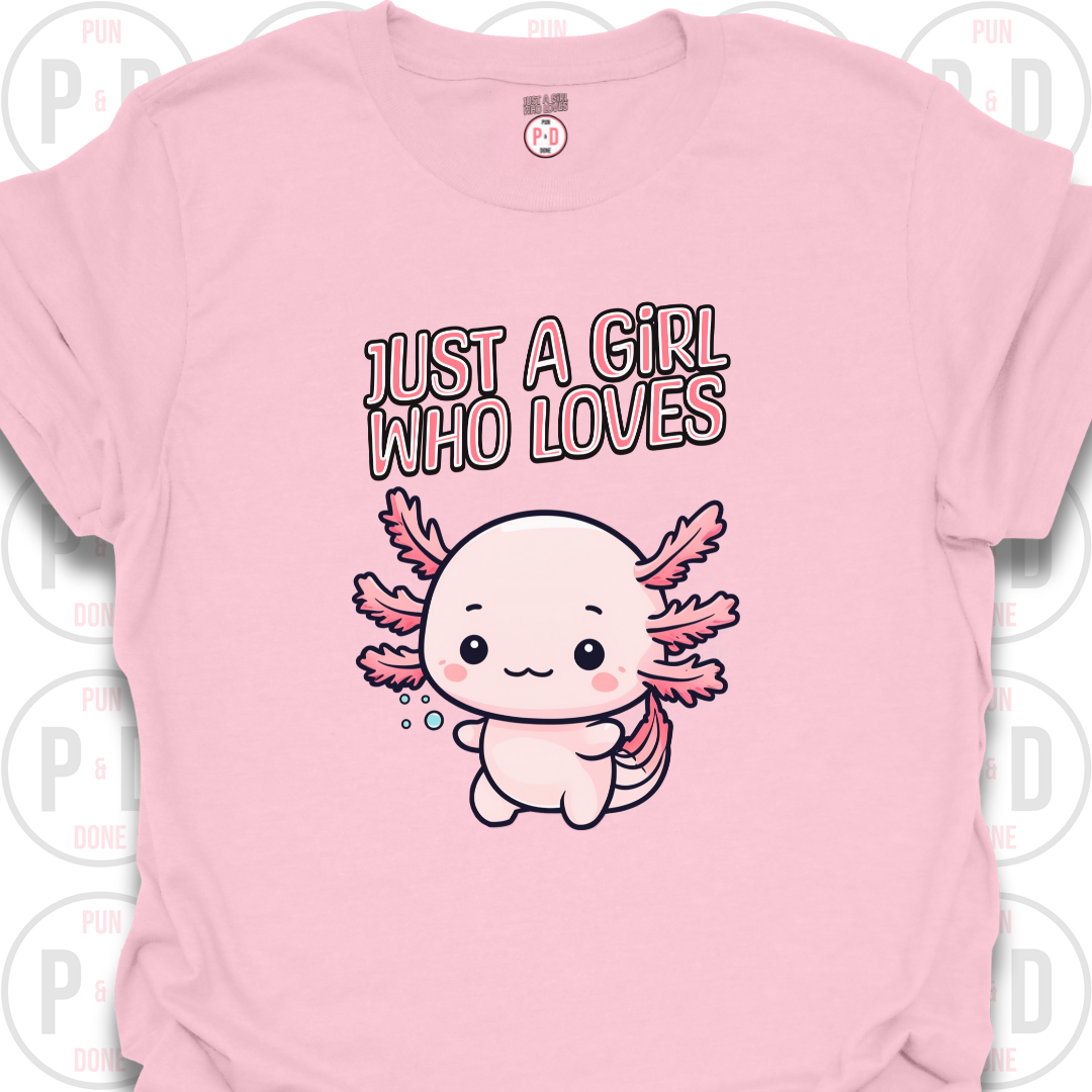Just A Girl Who Loves Axolotls, T-shirt