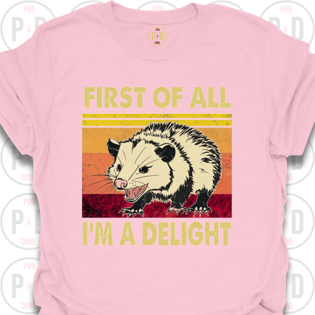 First of All, I'm A Delight, Opossum, T-Shirt