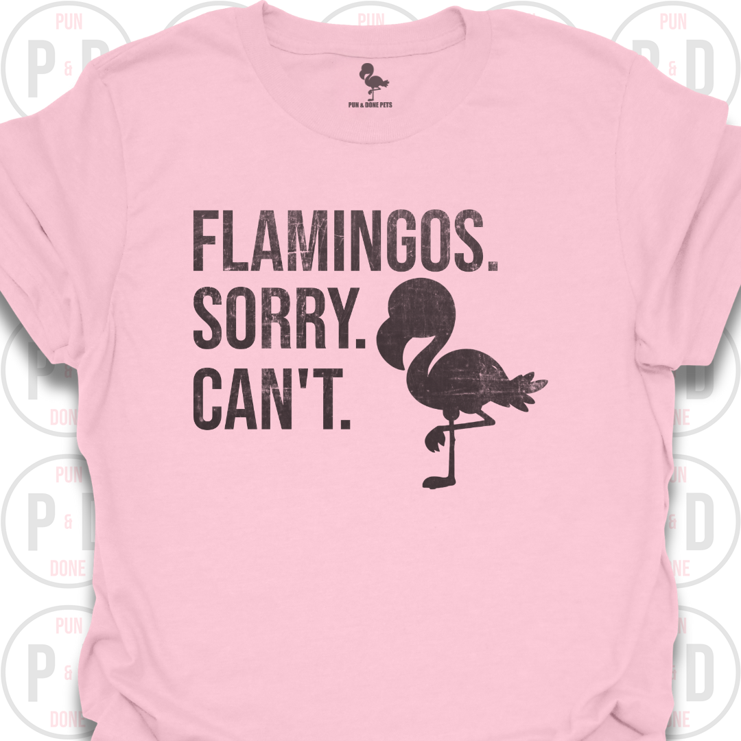 Flamingos. Sorry. Can't. T-Shirt (Distressed)