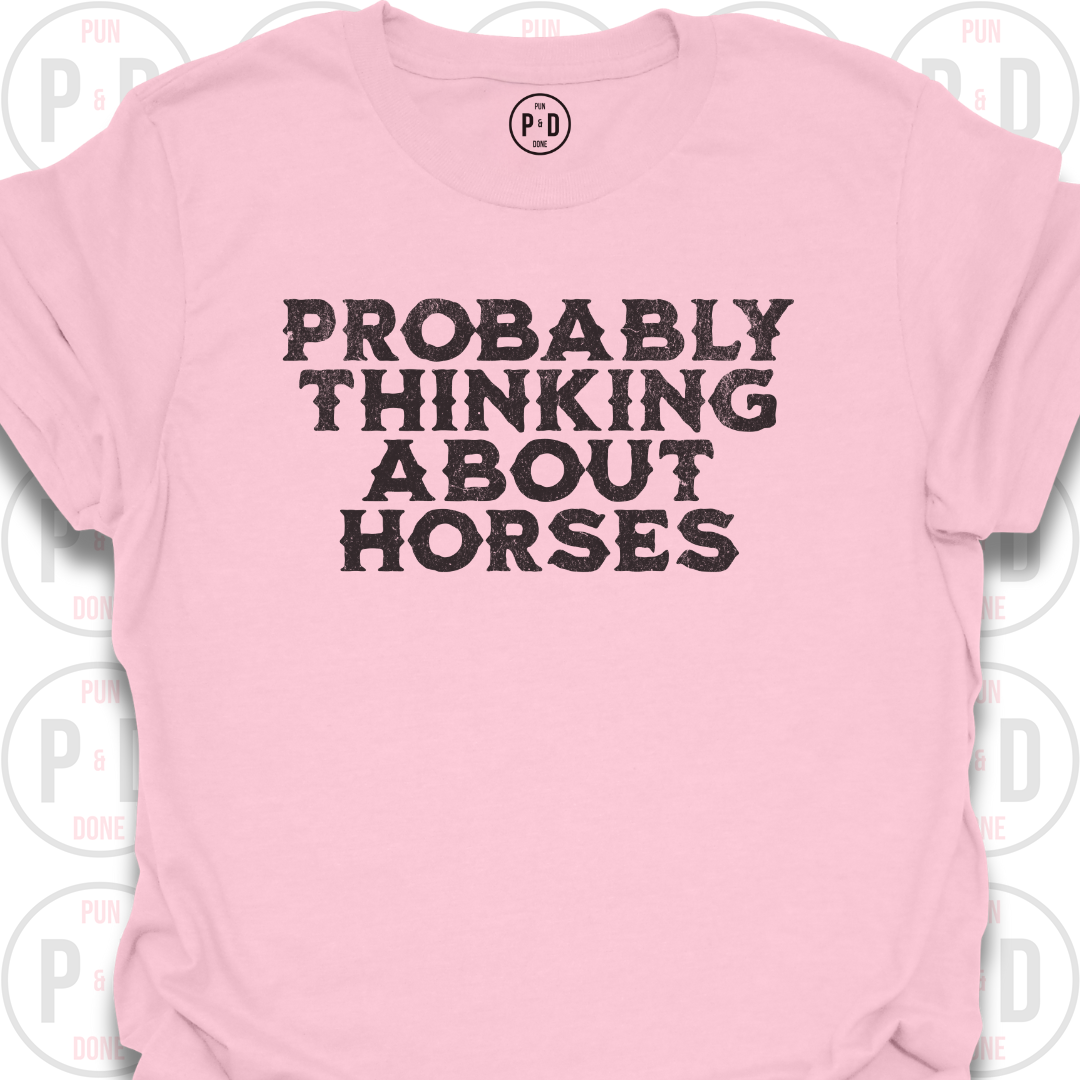 Probably Thinking About Horses, Text, T-Shirt