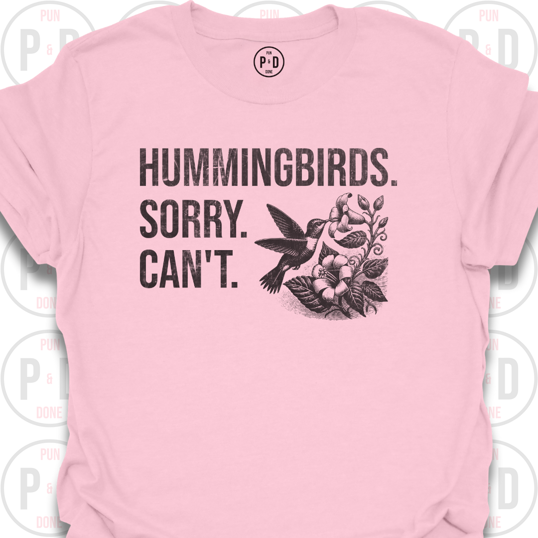 Hummingbirds. Sorry. Can't. T-Shirt (Distressed)