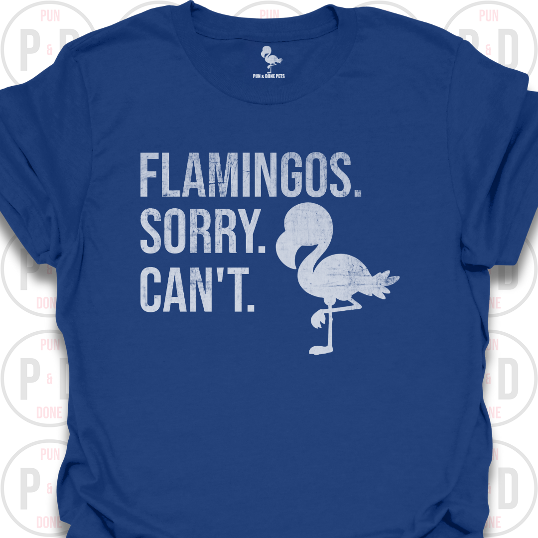 Flamingos. Sorry. Can't. T-Shirt (Distressed)