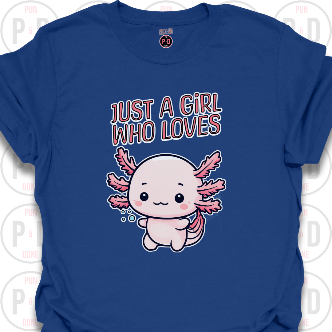 Just A Girl Who Loves Axolotls, T-shirt
