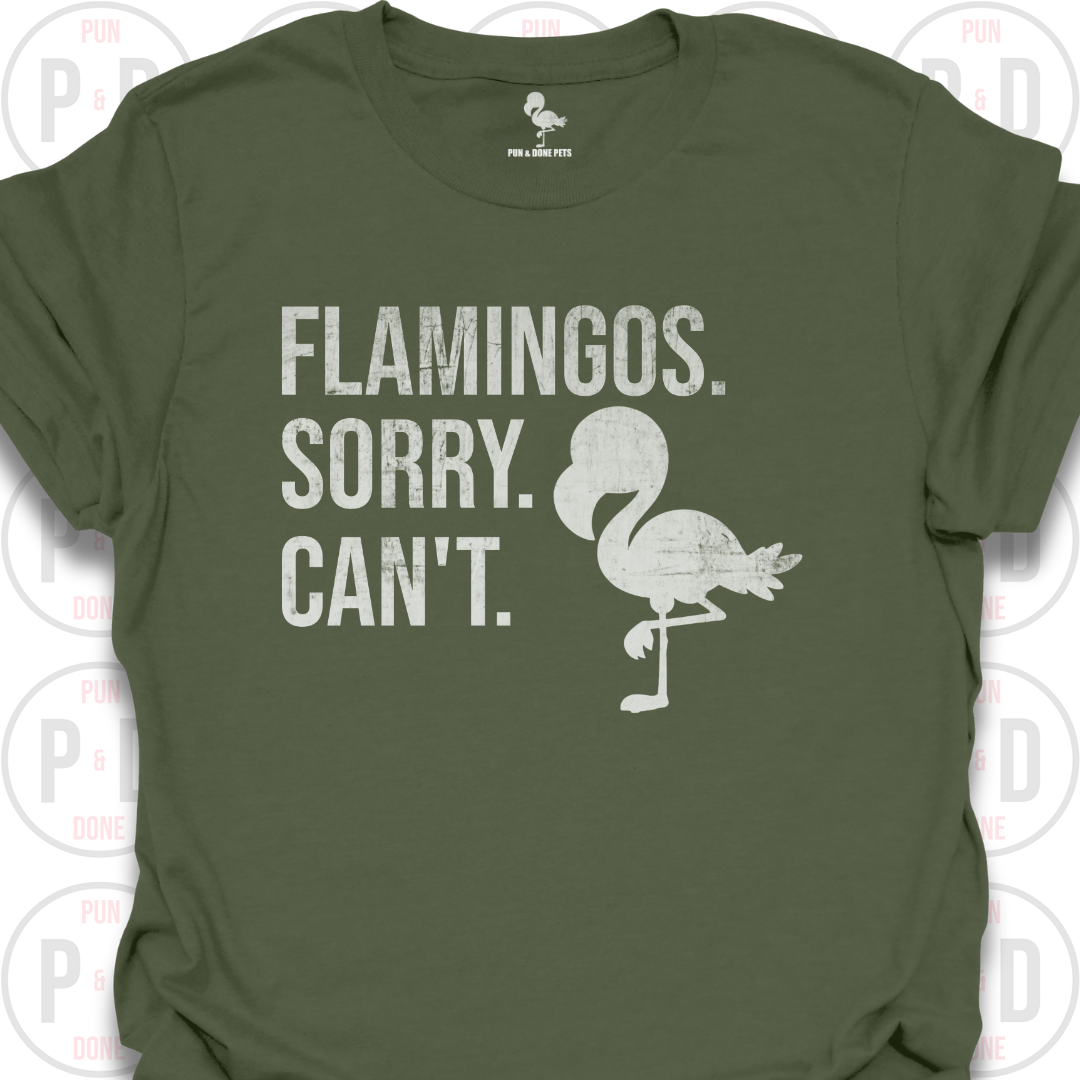 Flamingos. Sorry. Can't. T-Shirt (Distressed)
