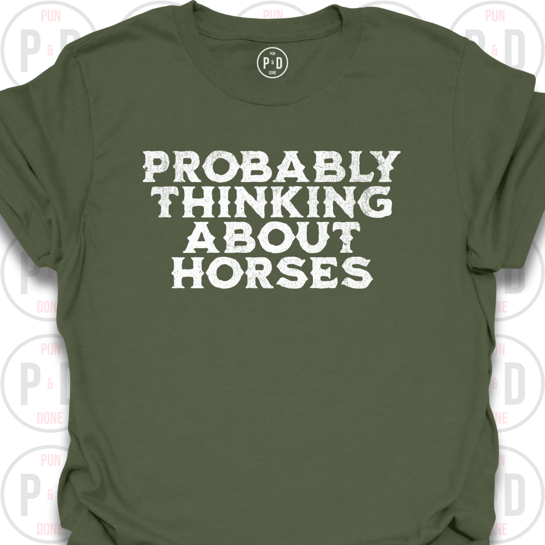 Probably Thinking About Horses, Text, T-Shirt