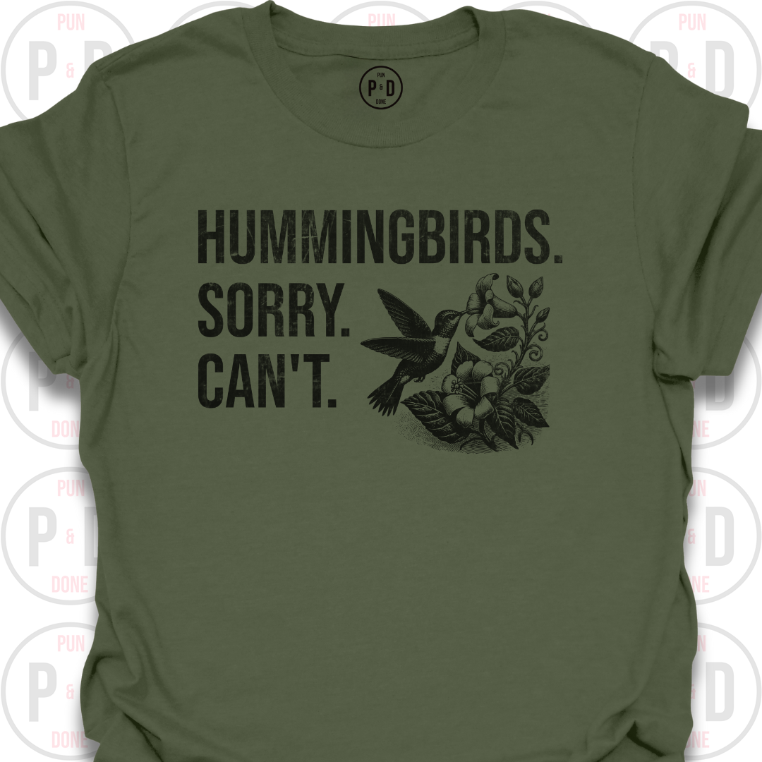 Hummingbirds. Sorry. Can't. T-Shirt (Distressed)