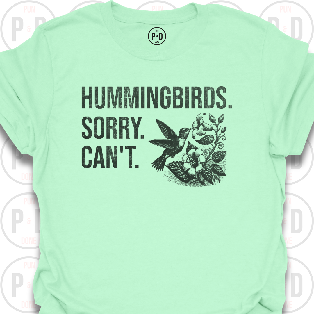 Hummingbirds. Sorry. Can't. T-Shirt (Distressed)