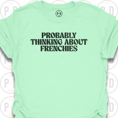 Probably Thinking About Frenchies, T-Shirt