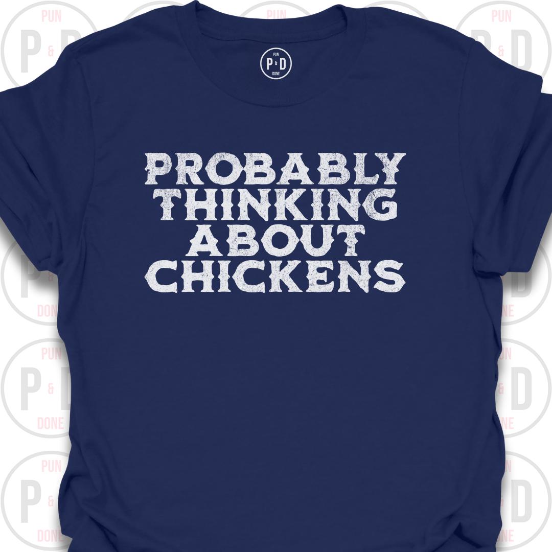 Probably Thinking About Chickens, T-Shirt