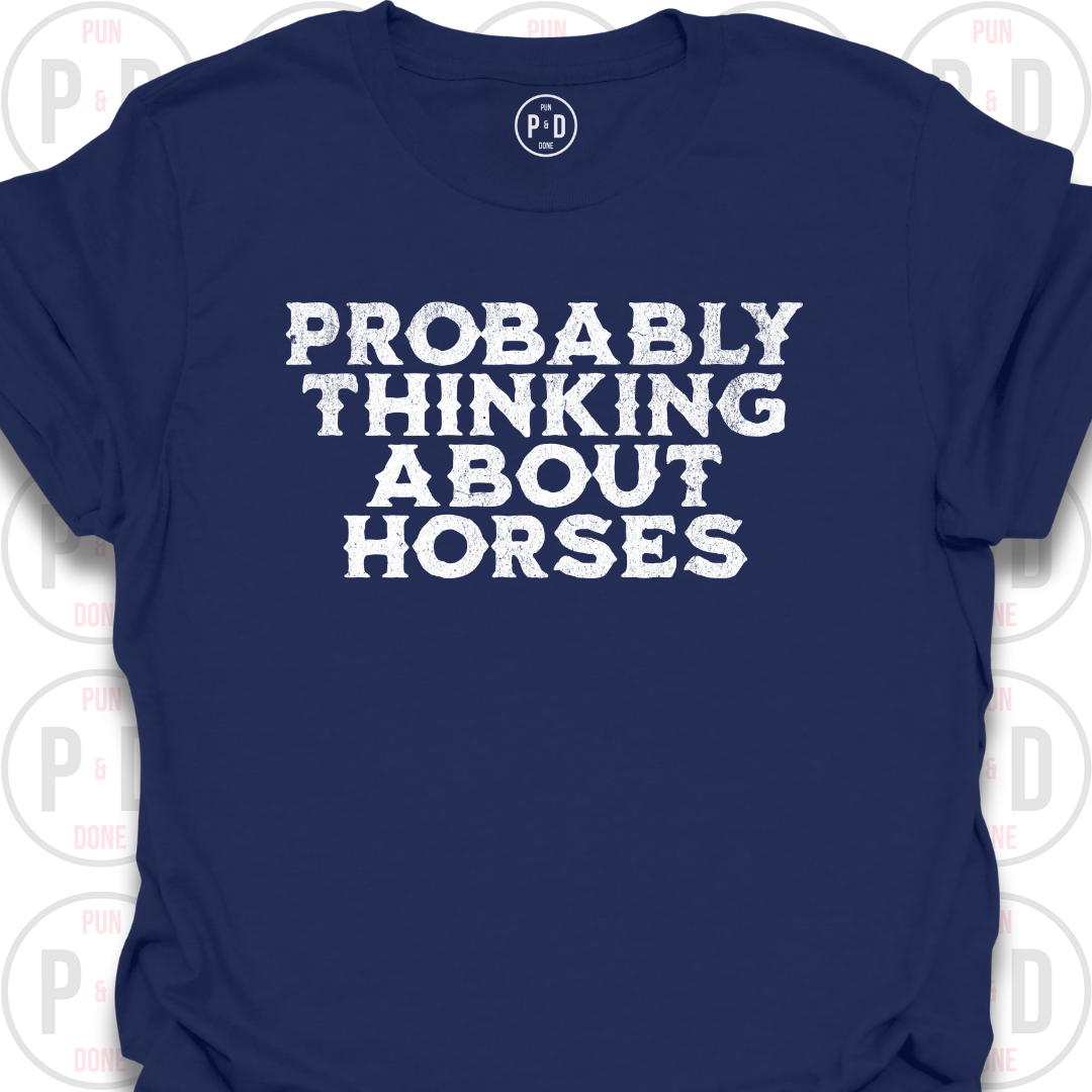 Probably Thinking About Horses, Text, T-Shirt