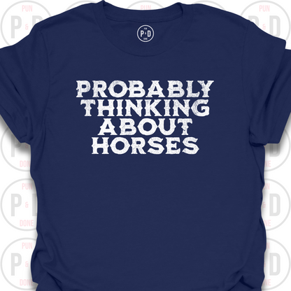Probably Thinking About Horses, Text, T-Shirt