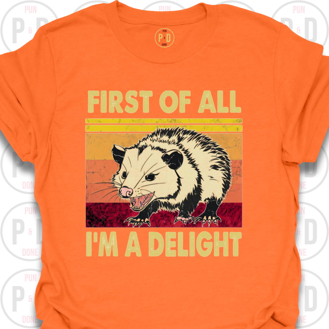 First of All, I'm A Delight, Opossum, T-Shirt