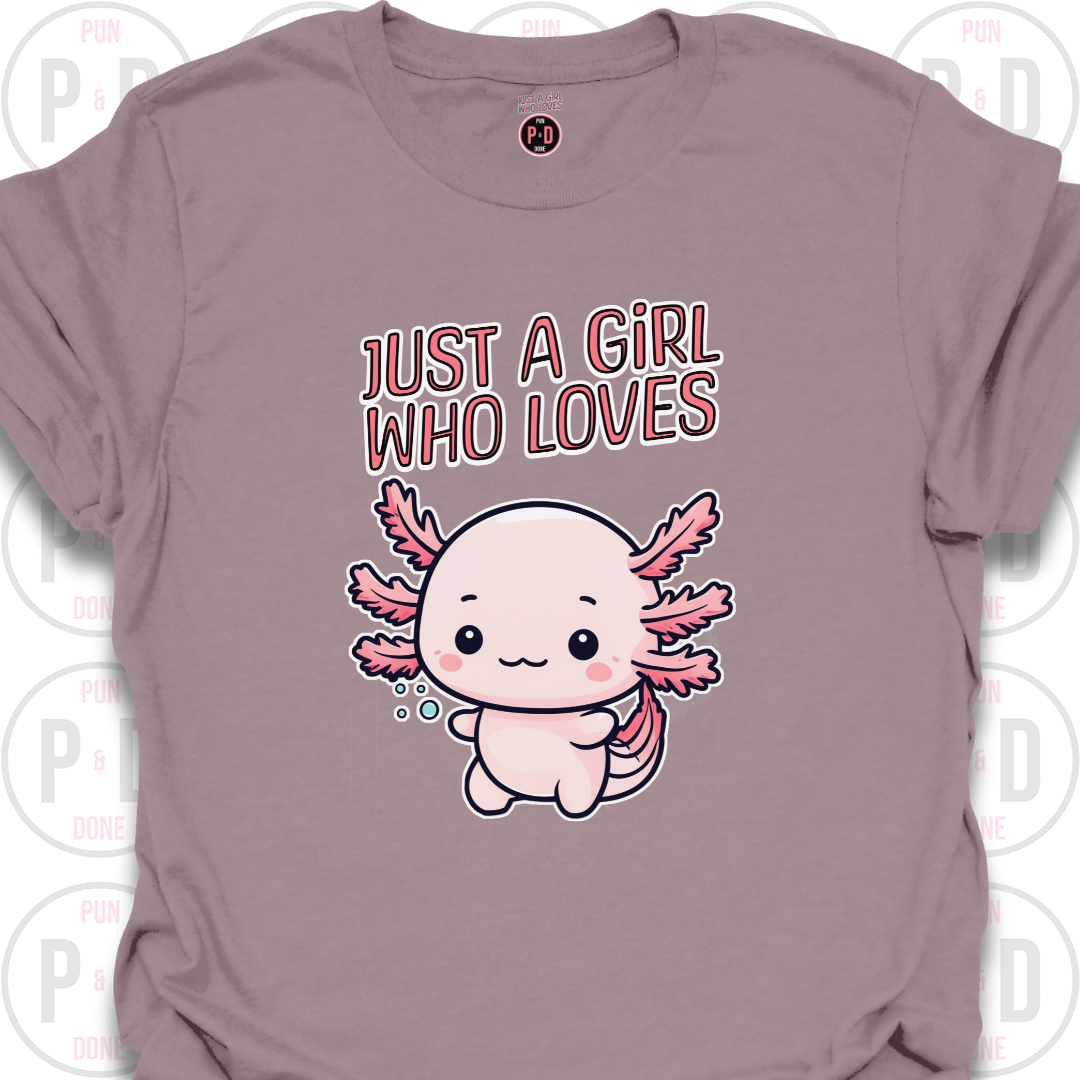 Just A Girl Who Loves Axolotls, T-shirt