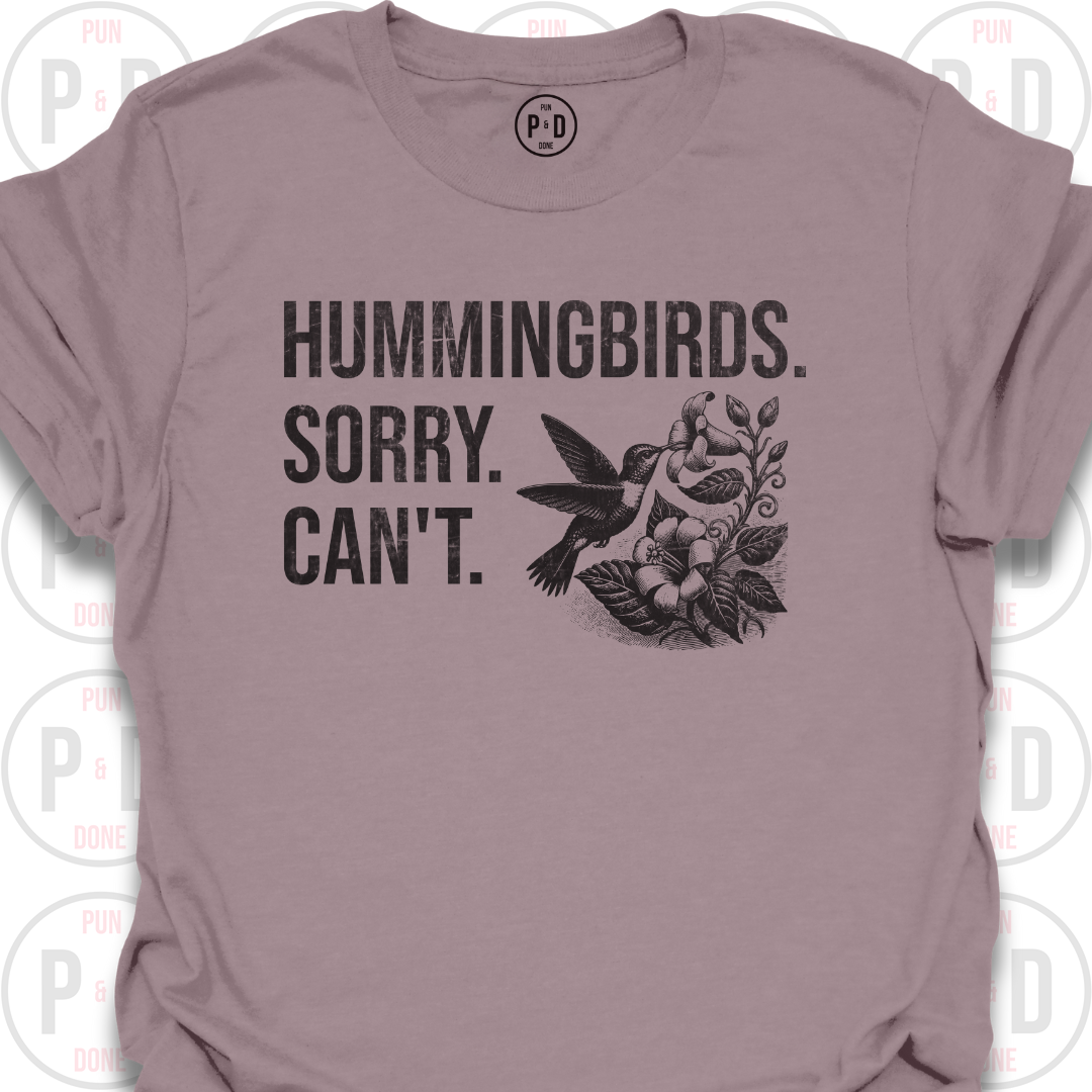 Hummingbirds. Sorry. Can't. T-Shirt (Distressed)