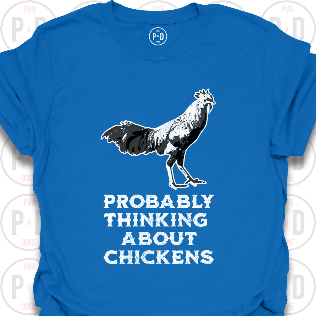 Probably Thinking About Chickens, T-Shirt