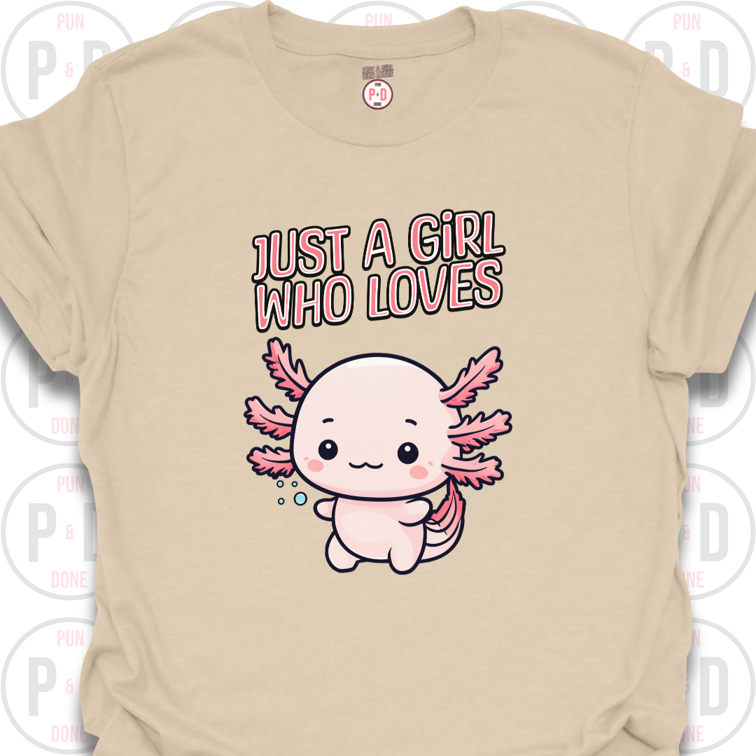 Just A Girl Who Loves Axolotls, T-shirt