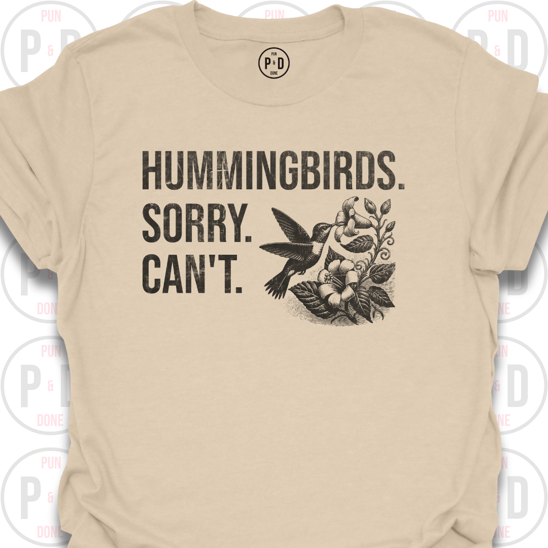 Hummingbirds. Sorry. Can't. T-Shirt (Distressed)