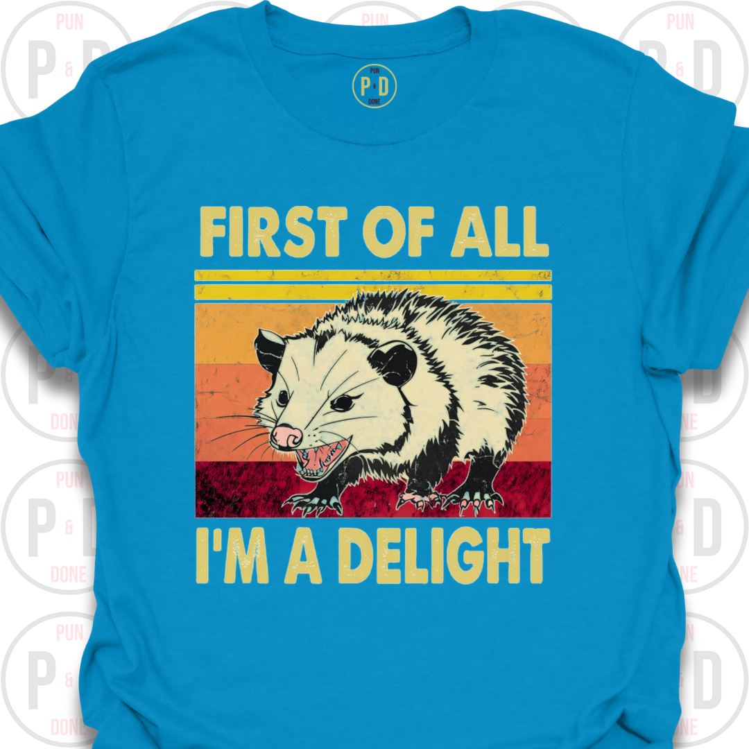 First of All, I'm A Delight, Opossum, T-Shirt