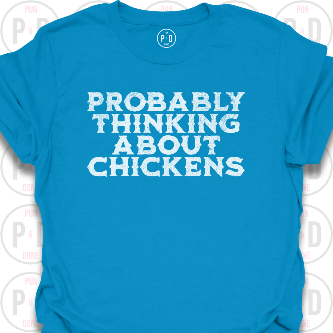 Probably Thinking About Chickens, T-Shirt