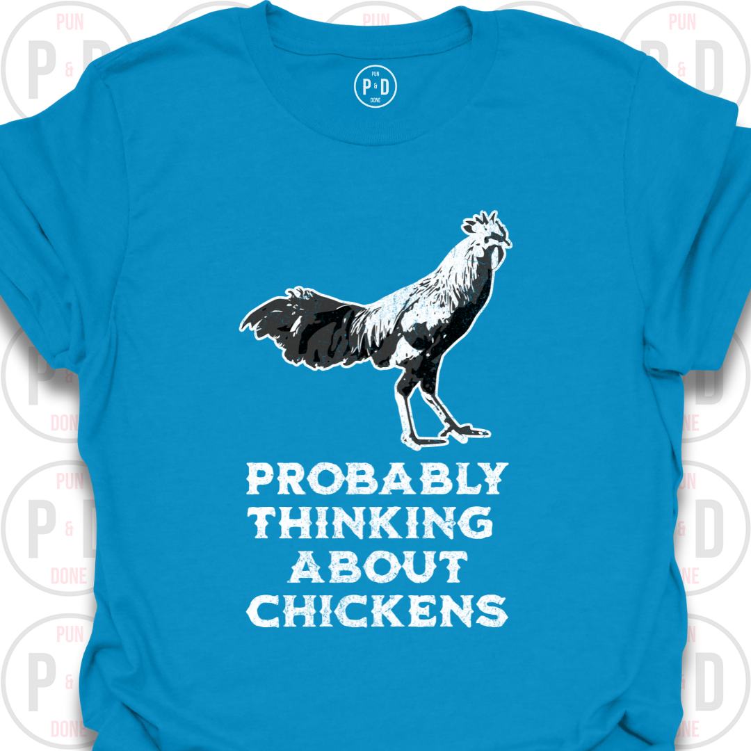 Probably Thinking About Chickens, T-Shirt