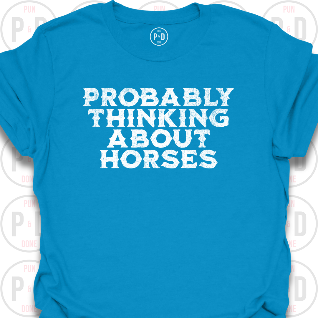 Probably Thinking About Horses, Text, T-Shirt