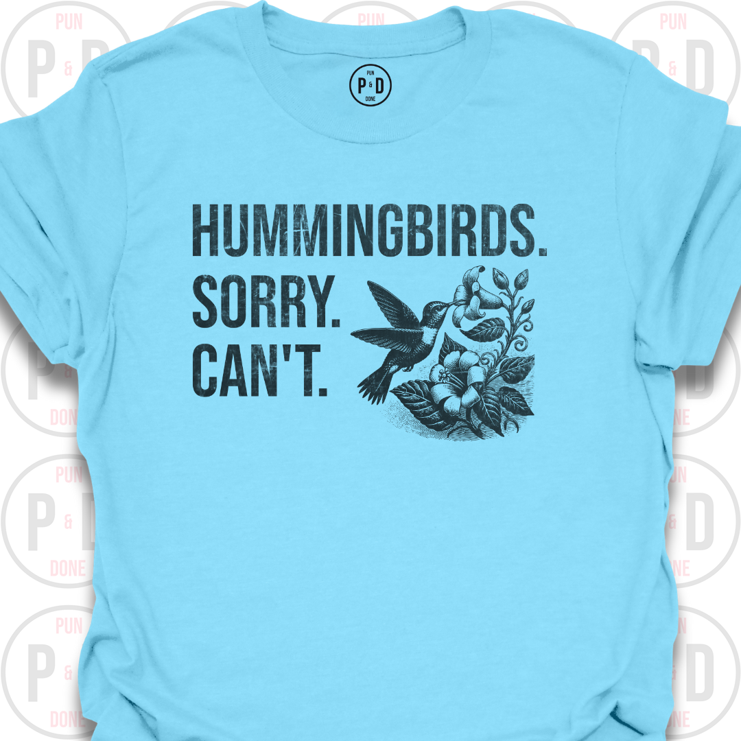 Hummingbirds. Sorry. Can't. T-Shirt (Distressed)