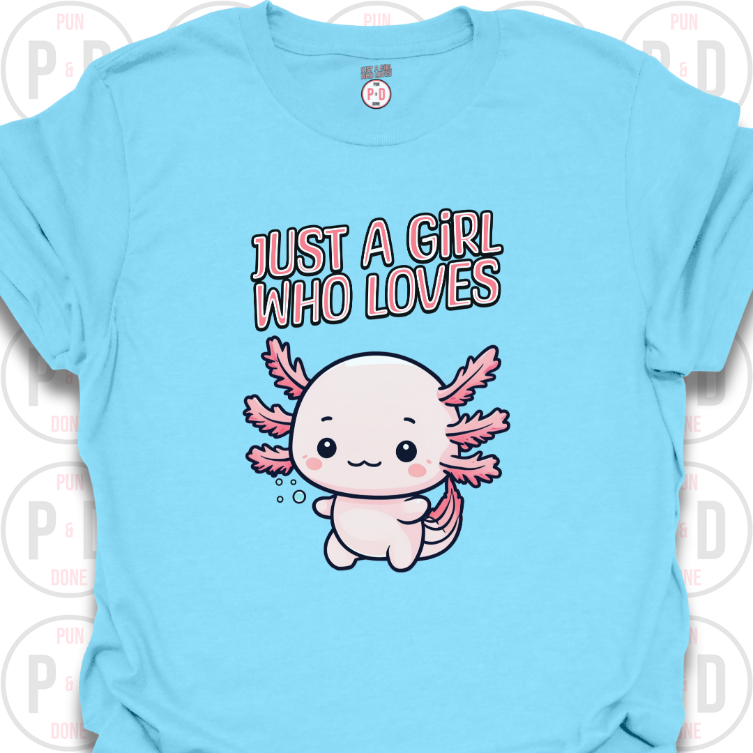 Just A Girl Who Loves Axolotls, T-shirt